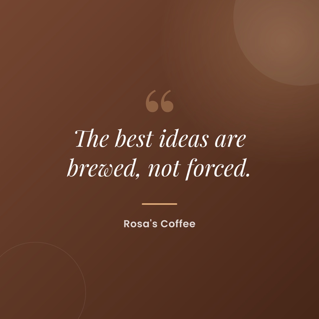 Quote card reading the best ideas are brewed not forced, in cream on deep brown